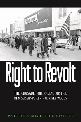 Right to Revolt: The Crusade for Racial Justice in Mississippi's Central Piney Woods - Patricia Michelle Boyett - cover