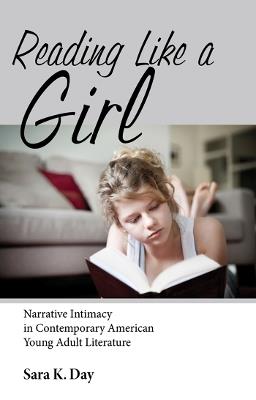 Reading Like a Girl: Narrative Intimacy in Contemporary American Young Adult Literature - Sara K. Day - cover