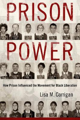 Prison Power: How Prison Influenced the Movement for Black Liberation - Lisa M. Corrigan - cover