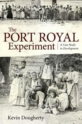 The Port Royal Experiment: A Case Study in Development - Kevin Dougherty - cover