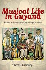 Musical Life in Guyana: History and Politics of Controlling Creativity