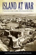 Island at War: Puerto Rico in the Crucible of the Second World War