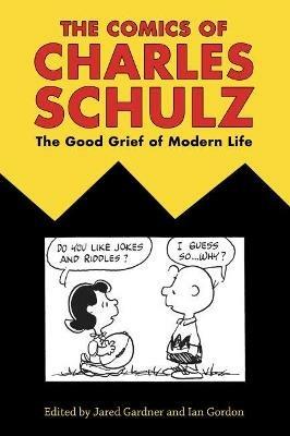 The Comics of Charles Schulz: The Good Grief of Modern Life - cover