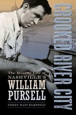 Crooked River City: The Musical Life of Nashville's William Pursell - Terry Wait Klefstad - cover