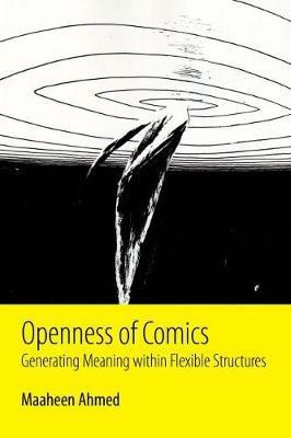 Openness of Comics: Generating Meaning within Flexible Structures - Maaheen Ahmed - cover