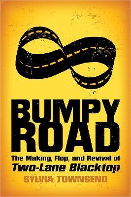 Bumpy Road: The Making, Flop, and Revival of Two-Lane Blacktop - Sylvia Townsend - cover