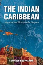 The Indian Caribbean: Migration and Identity in the Diaspora