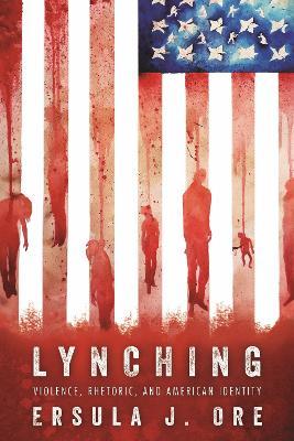 Lynching: Violence, Rhetoric, and American Identity - Ersula J. Ore - cover