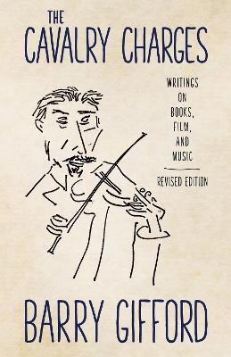 The Cavalry Charges: Writings on Books, Film, and Music, Revised Edition - Barry Gifford - cover