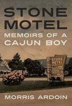 Stone Motel: Memoirs of a Cajun Boy