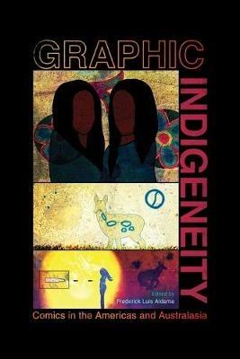 Graphic Indigeneity: Comics in the Americas and Australasia - Frederick Luis Aldama - cover