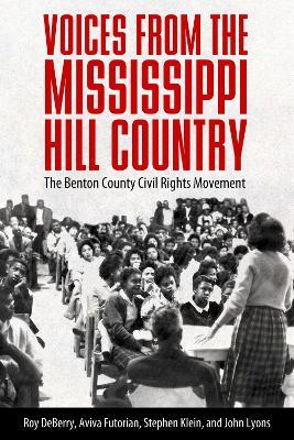 Voices from the Mississippi Hill Country: The Benton County Civil Rights Movement - Roy DeBerry,Aviva Futorian,Stephen Klein - cover