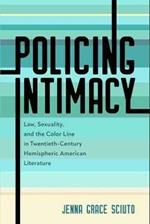 Policing Intimacy: Law, Sexuality, and the Color Line in Twentieth-Century Hemispheric American Literature