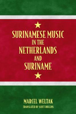 Surinamese Music in the Netherlands and Suriname - Marcel Weltak - cover