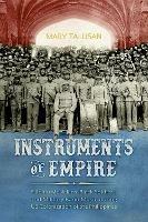 Instruments of Empire: Filipino Musicians, Black Soldiers, and Military Band Music during US Colonization of the Philippines - Mary Talusan - cover