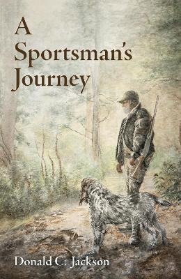 A Sportsman's Journey - Donald C. Jackson - cover