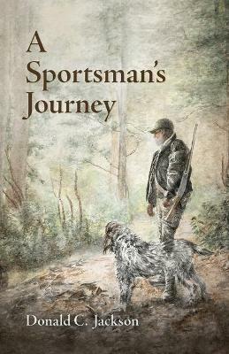 A Sportsman's Journey - Donald C. Jackson - cover