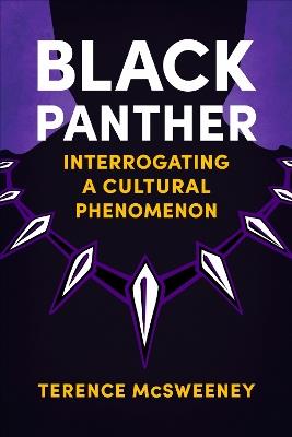 Black Panther: Interrogating a Cultural Phenomenon - Terence McSweeney - cover