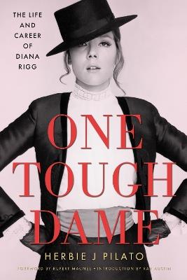 One Tough Dame: The Life and Career of Diana Rigg - Herbie J Pilato,Rupert Macnee,Ray Austin - cover