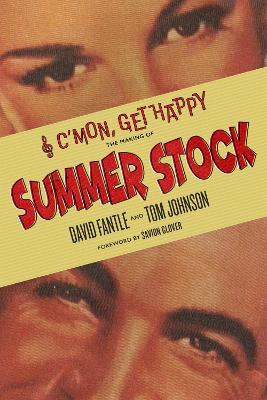 C'mon, Get Happy: The Making of Summer Stock - David Fantle,Tom Johnson - cover