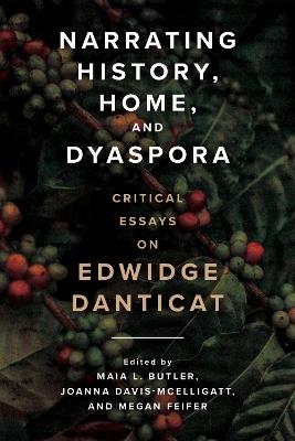 Narrating History, Home, and Dyaspora: Critical Essays on Edwidge Danticat - cover