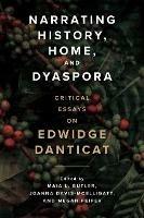 Narrating History, Home, and Dyaspora: Critical Essays on Edwidge Danticat - Nadege T. Clitandre,Thadious Davis - cover