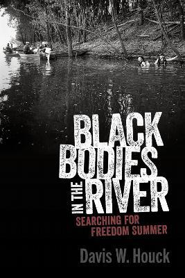 Black Bodies in the River: Searching for Freedom Summer - Davis W. Houck - cover
