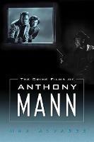 The Crime Films of Anthony Mann - Max Alvarez - cover