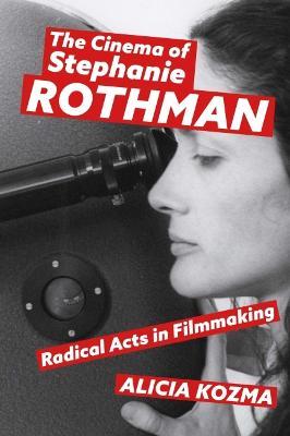 The Cinema of Stephanie Rothman: Radical Acts in Filmmaking - Alicia Kozma - cover