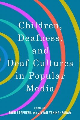 Children, Deafness, and Deaf Cultures in Popular Media - cover