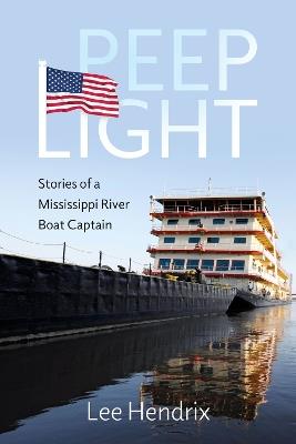 Peep Light: Stories of a Mississippi River Boat Captain - Lee Hendrix - cover