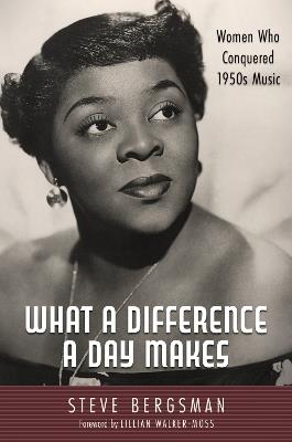 What a Difference a Day Makes: Women Who Conquered 1950s Music - Steve Bergsman,Lillian Walker-Moss - cover