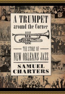 A Trumpet around the Corner: The Story of New Orleans Jazz - Samuel Charters - cover