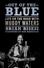 Out of the Blue: Life on the Road with Muddy Waters