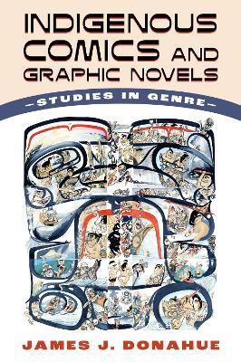 Indigenous Comics and Graphic Novels: Studies in Genre - James J. Donahue - cover