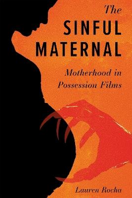 The Sinful Maternal: Motherhood in Possession Films - Lauren Rocha - cover