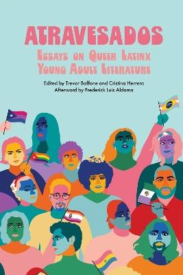 Atravesados: Essays on Queer Latinx Young Adult Literature - Frederick Luis Aldama - cover
