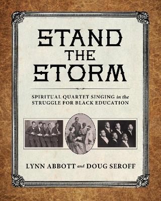 Stand the Storm: Spiritual Quartet Singing in the Struggle for Black Education - Lynn Abbott,Doug Seroff - cover