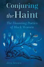 Conjuring the Haint: The Haunting Poetics of Black Women