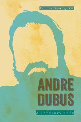 Andre Dubus: A Literary Life - Patrick Samway - cover