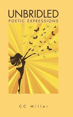 Unbridled: Poetic Expressions - CC Miller - cover
