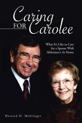 Caring for Carolee: What It's Like to Care for a Spouse with Alzheimer's at Home - Howard D Mehlinger - cover
