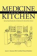Medicine from the Kitchen: Safe and Simple Remedies from the Kitchen for First Aid and Minor Ailments