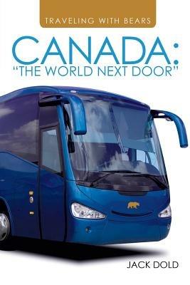 Traveling with Bears: Canada: The World Next Door - Jack Dold - cover