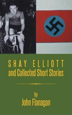 Shay Elliott and Collected Short Stories - John Flanagan - cover
