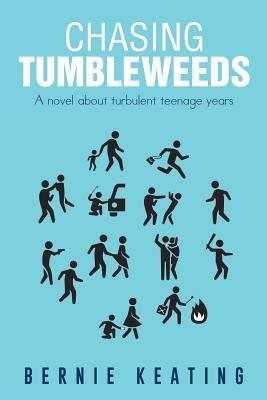 Chasing Tumbleweeds: A Novel about Turbulent Teenage Years - Bernie Keating - cover