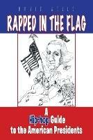 Rapped in the Flag: A Hip-Hop Guide to the American Presidents - David Wells - cover