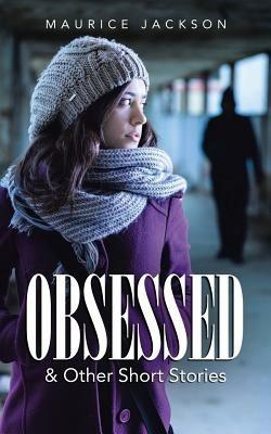 Obsessed: & Other Short Stories - Maurice Jackson - cover