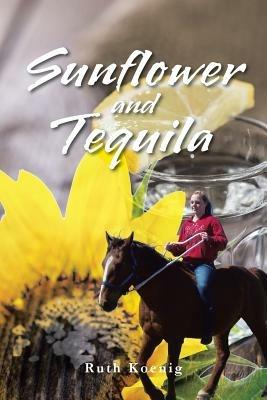 Sunflower and Tequila - Ruth Koenig - cover