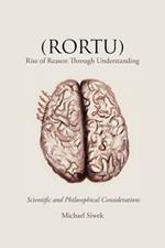 (Rortu) Rise of Reason Through Understanding: Scientific and Philosophical Considerations